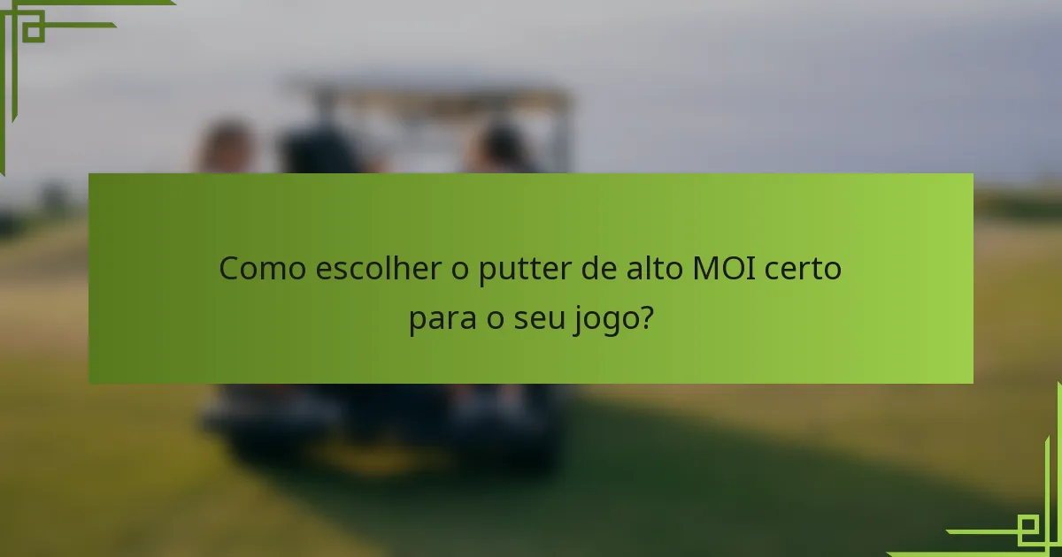 Como escolher o putter de alto MOI certo para o seu jogo?