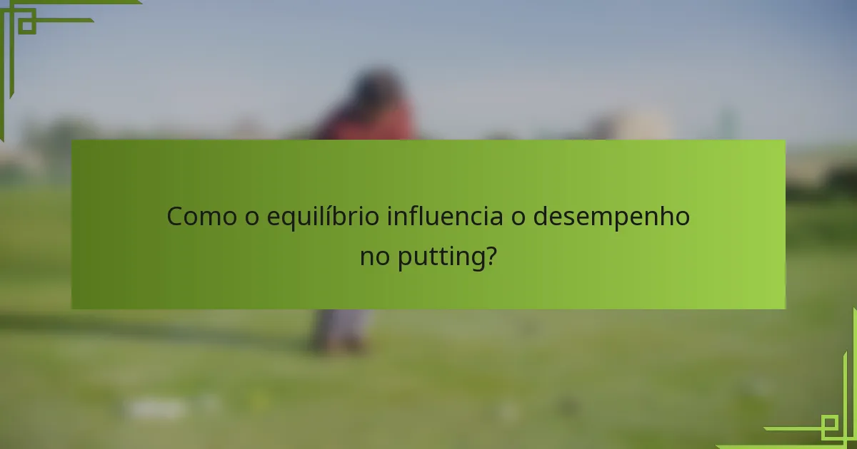 Como o equilíbrio influencia o desempenho no putting?
