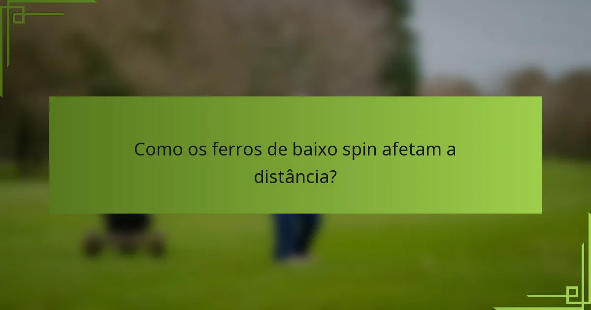 Como os ferros de baixo spin afetam a distância?